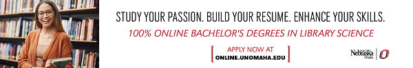 Ad for University of Nebraska Omaha. Study your passion. Build your resume. Enhance your skills. 100% online bachelor's degrees in library science.